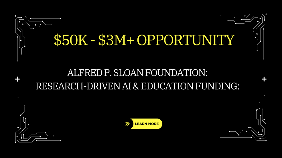 Alfred P. Sloan Foundation: Research-Driven AI & Education Funding: $50K – $3M+ Opportunity
