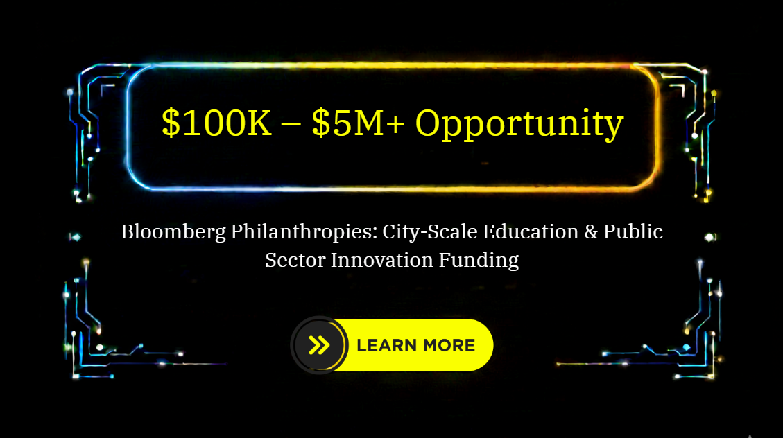 Bloomberg Philanthropies: City-Scale Education & Public Sector Innovation Funding: $100K – $5M+ Opportunity