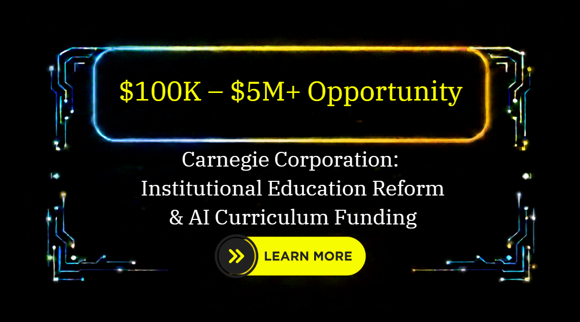Carnegie Corporation: Institutional Education Reform & AI Curriculum Funding: $100K – $5M+ Opportunity
