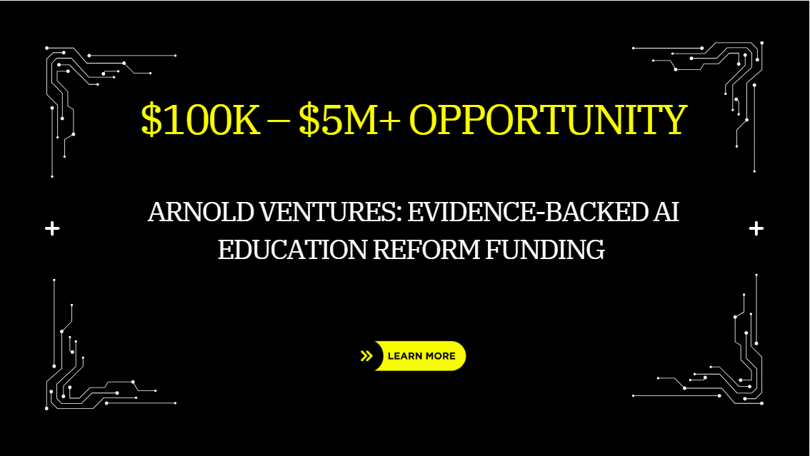 Arnold Ventures: Evidence-Backed AI Education Reform Funding: $100K – $5M+ Opportunity