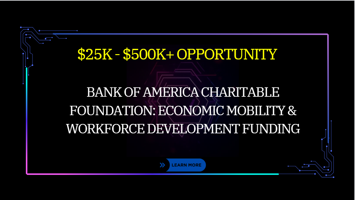 Bank of America Charitable Foundation: Economic Mobility & Workforce Development Funding: $25K – $500K+ Opportunity