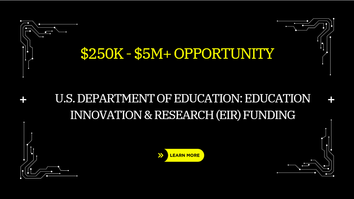 U.S. Department of Education: Education Innovation & Research (EIR) Funding: $250K – $5M+ Opportunity